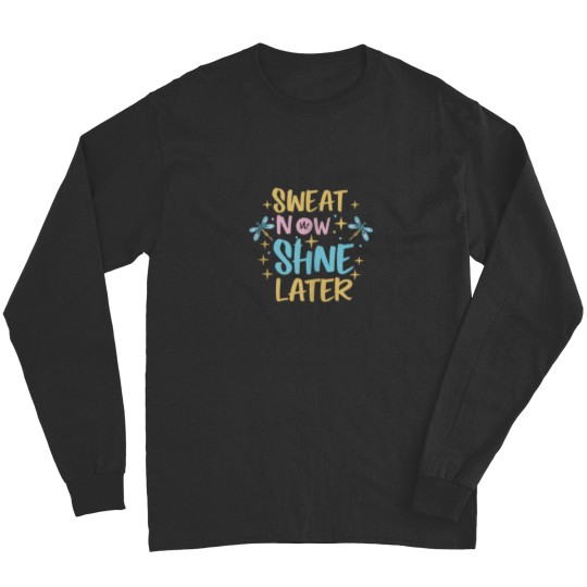 Discover Motivational Sweat Now Shine Later Long Sleeves