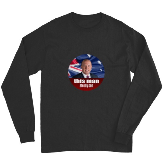 Discover Peter Dutton Ate My Son - Auspol Long Sleeves