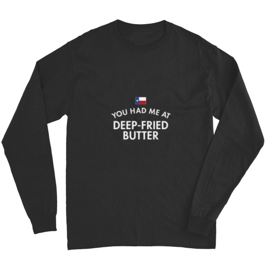 Discover You Had Me At Deep-Fried Butter Texas Long Sleeves