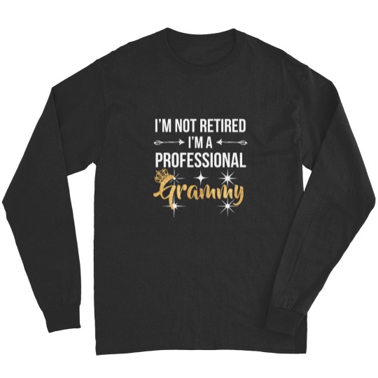 Discover Family Im Not Retired Im Professional Grammy Long Sleeves