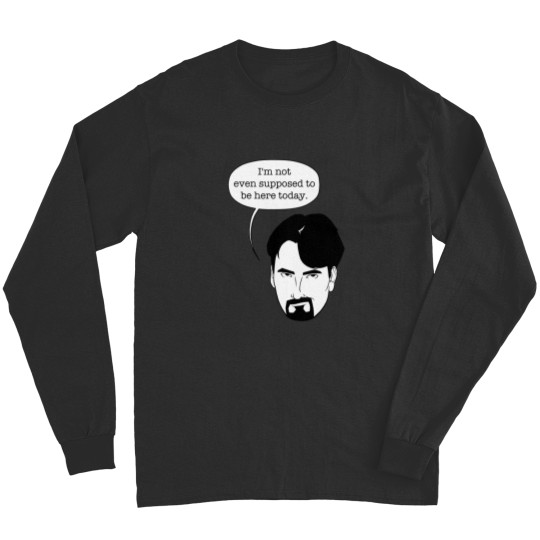 Discover I'm not even supposed to be here today. T-Shirt Long Sleeves