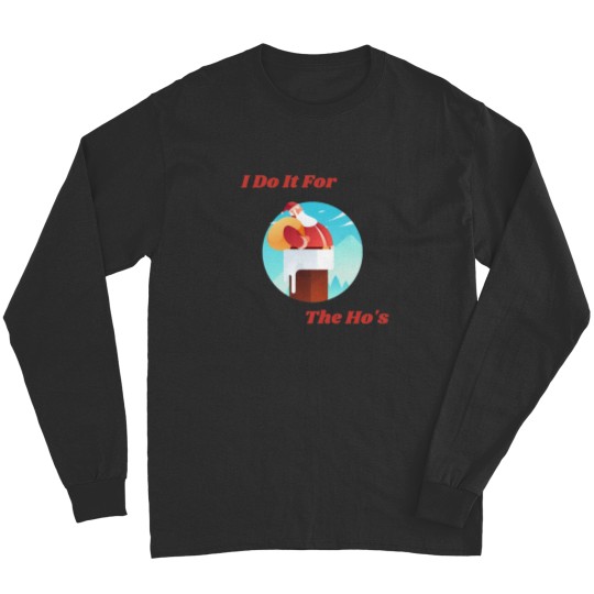 Discover Christmas Santa, I do It For The Ho's T-Shirt Long Sleeves
