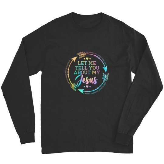 Discover Christian Gift Let Me Tell You About My Jesus Long Sleeves