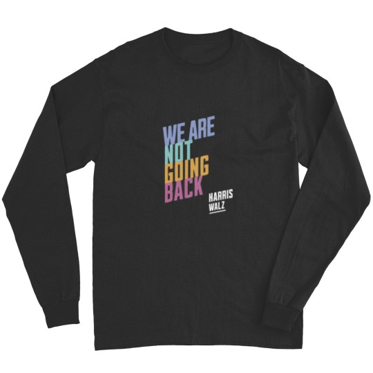 Discover Harris Walz We're Not Going Back, Harris Walz 2024 Long Sleeves