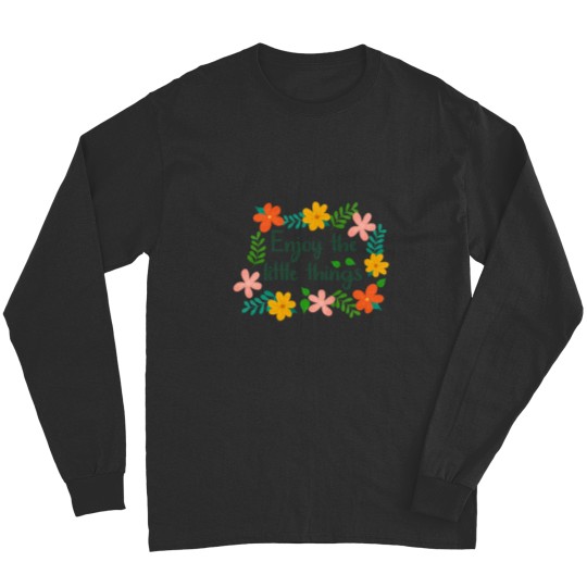 Discover Floral Enjoy the little things Long Sleeves