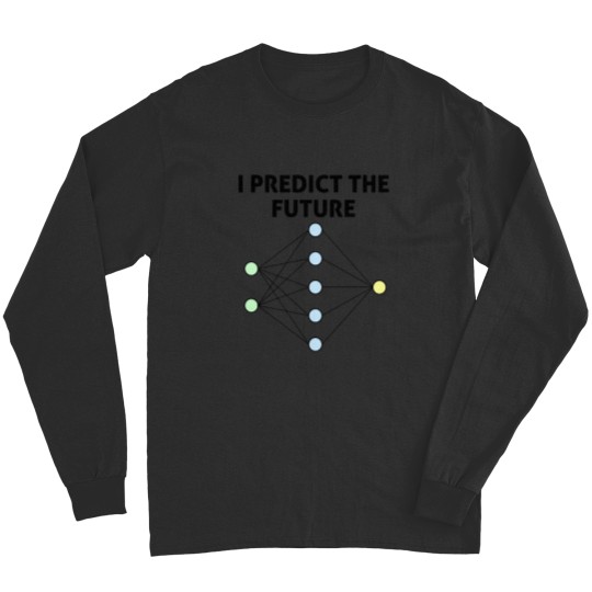 Discover Neural Network Machine Learning Predict The Future! Long Sleeves