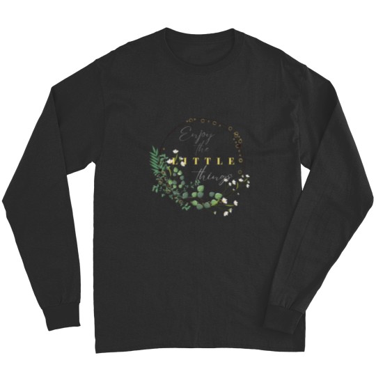 Discover Enjoy the little things every day and find your happiness in the simple things Long Sleeves
