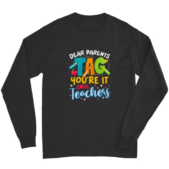 Discover Dear Parents Tag Youre It Love Teachers End Of Year School Long Sleeves