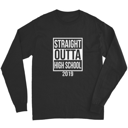 Discover Funny Straight Outta High School 2019 Graduation 2019 T Long Sleeves