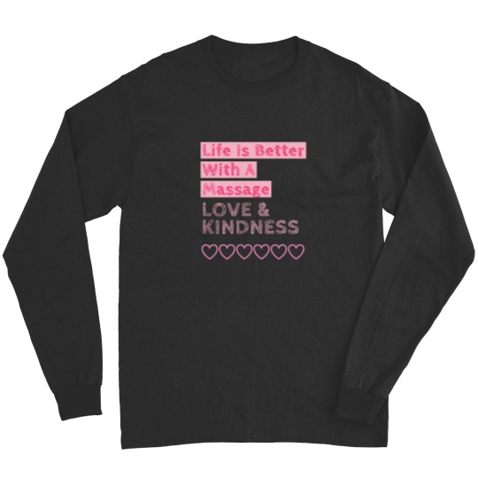 Discover Life Is Better With A Massage Love  Kindness Long Sleeves