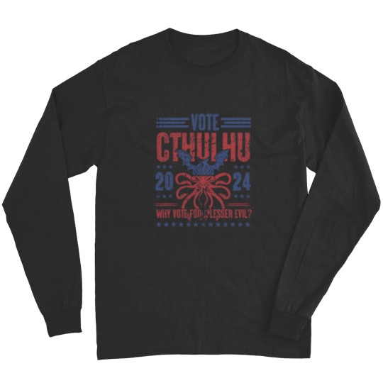 Discover Vote Cthulhu Why Vote For A Lesser Evil Funny Election Long Sleeves