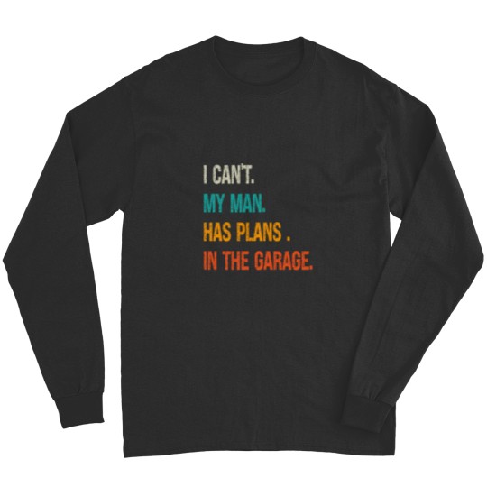 Discover i can my man has plans in the garage Long Sleeves