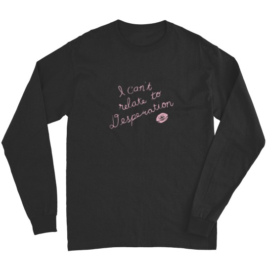 Discover Espresso I Can't Relate To Desperation Long Sleeves, Espresso SC