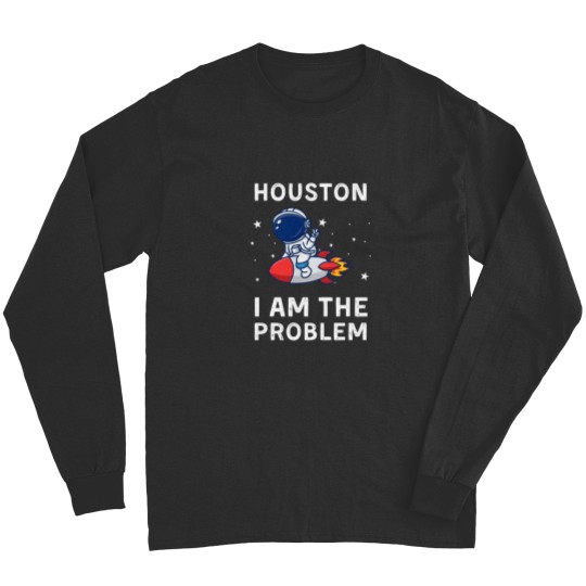 Discover Houston I Am The Problem Long Sleeves
