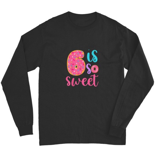 Discover 6 is so Sweet Girls 6th Birthday Donut Long Sleeves
