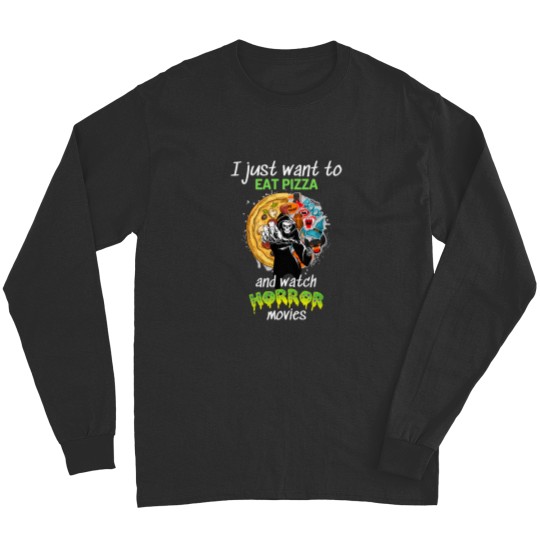 Discover I Just Want To Eat Pizza And Watch Horror Movies 104 Long Sleeves
