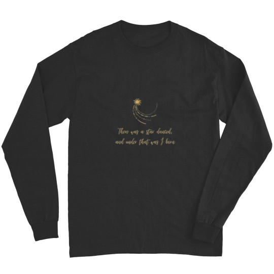 Discover There was a star danced, and under that was I born Shakespeare Quote Theatre T-Shi Long Sleeves