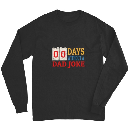 Discover Zero Days Without A Dad Joke Funny Dad Humor Fathers Day Long Sleeves
