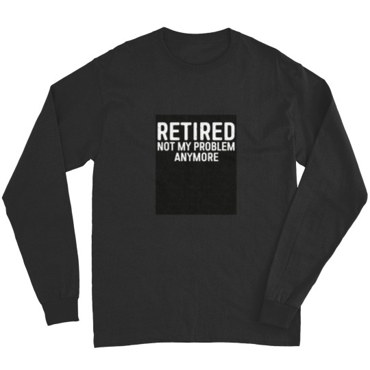 Discover Retired Not My Problem Any More Triblend Long Sleeves