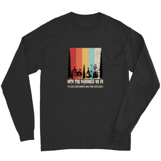Discover Into The Darkness We Go To Lose Our Minds And Find Our Souls T-Shirt Long Sleeves