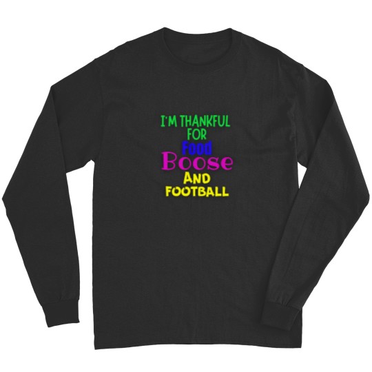 Discover I'M Thankful For Food Boose And Football Funny Thanksgiving Themed Items Fir The Family Long Sleeves