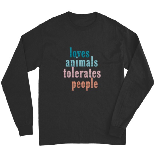 Discover Loves Animals Tolerates People Funny Animal Lover Dog Mom Long Sleeves