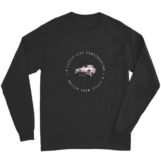 Discover A little less conversation a little more action Long Sleeves