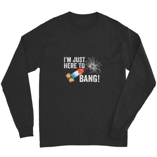 Discover Just here to bang 4th of July Funny 4th of July Long Sleeves
