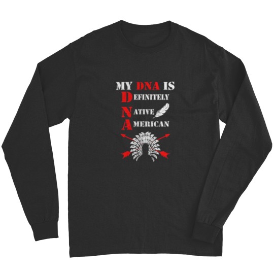 Discover Native American My DNA is Definitely Native American Essential Long Sleeves