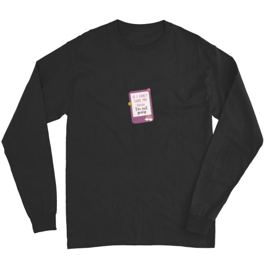 Discover if i cant bring my kindle im not coming Long Sleeves