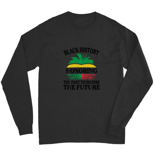 Discover Black History - Honoring The Past To Inspire The Future Long Sleeves