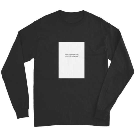 Discover Hans Zimmer film score plays in the background Graphic Long Sleeves