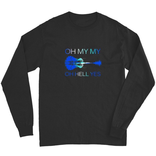 Discover Classic Oh my my Oh hell yes Guitar Long Sleeves