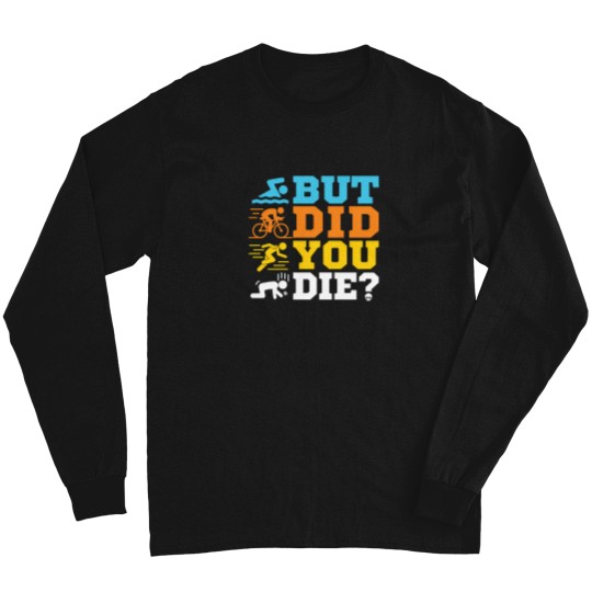Discover Triathlon   But Did You Die Long Sleeves