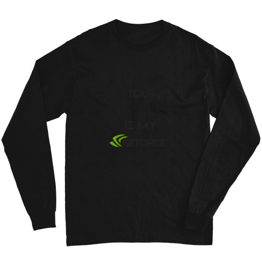 Discover your nvidia is my geforce Long Sleeves