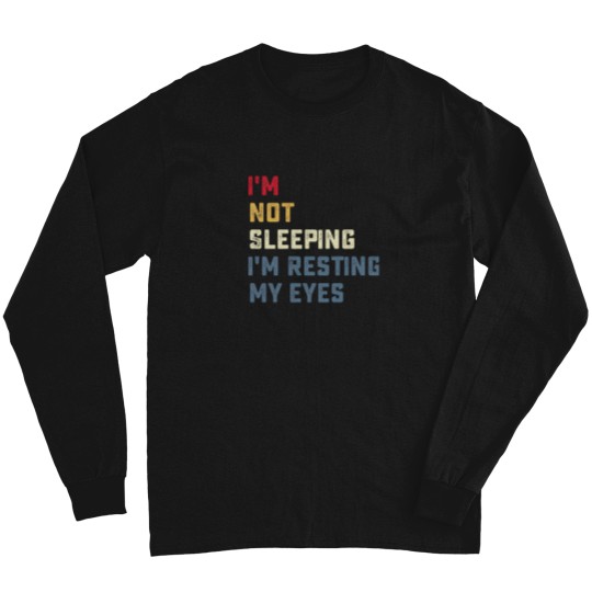 Discover IM Not Sleeping IM Resting My Eyes Long Sleeves