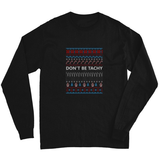 Discover Don'T Be Tachy Funny Chirstmas Shirts For Women Men Nurse Long Sleeves