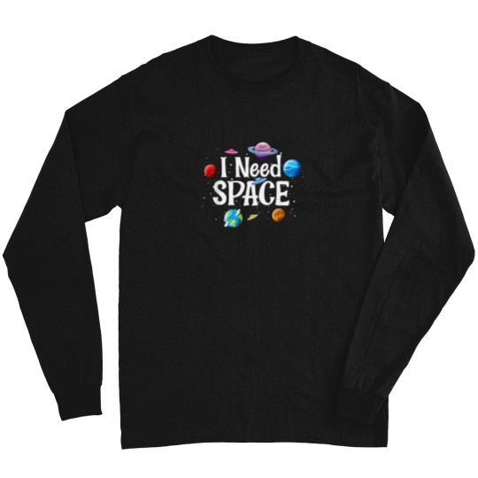 Discover I Need Space Solar System Geek Ufo Planets Science Nerd 2 Long Sleeves
