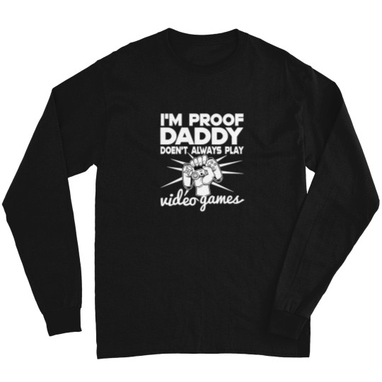 Discover IM Proof Daddy DosenT Always Play Video Gamer Funny Long Sleeves