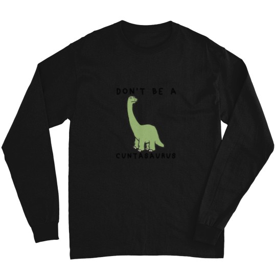 Discover Don't-Be-A-Cuntasaurus-- T-Shirt Long Sleeves