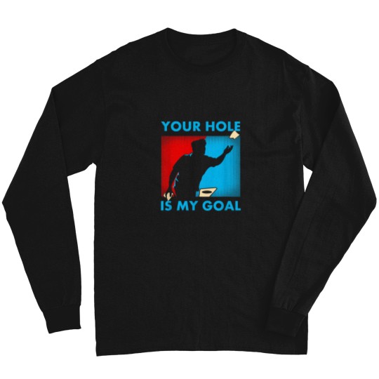 Discover Your Hole Is My Goal Cornhole Funny Gift T Shirt Long Sleeves