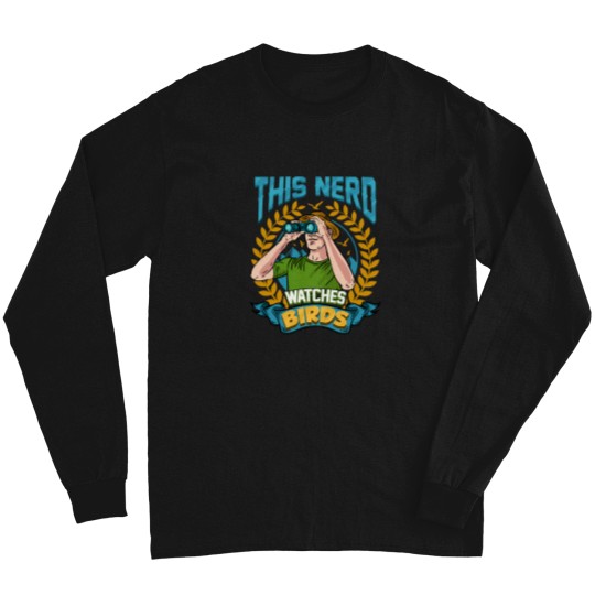 Discover This Nerd Watches Birds Ornithology Gift Long Sleeves
