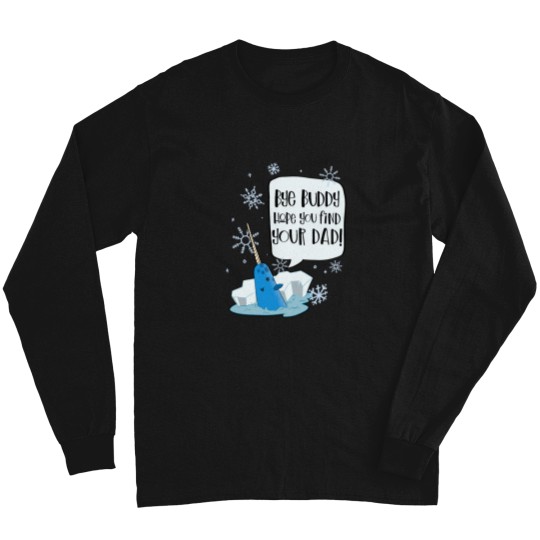 Discover Bye Buddy Hope You Find Your Dad Mr Narwhal - Elf Movie Long Sleeves