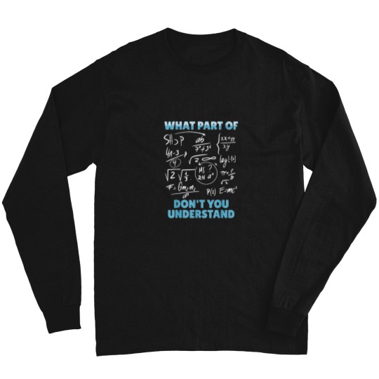 Discover What Part Of Dont You Understand Funny Mathemati Long Sleeves