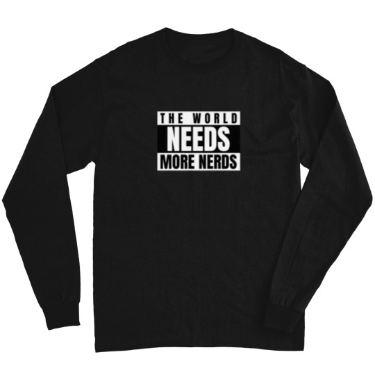 Discover Cute The World Needs More Nerds Long Sleeves