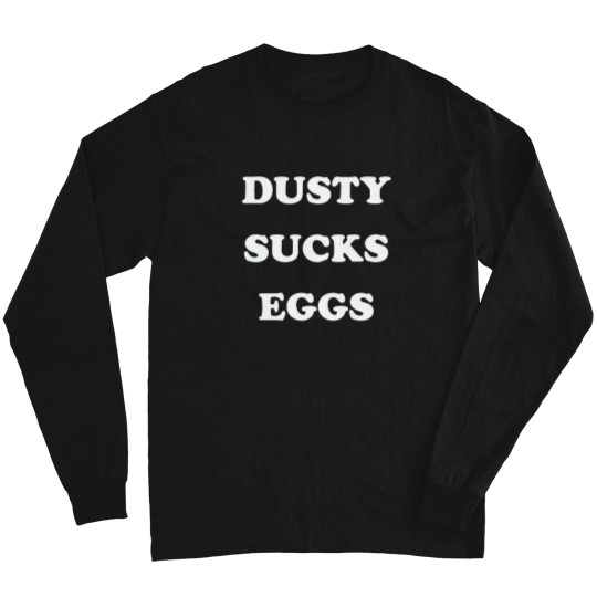 Discover Dusty Sucks Eggs T-Shirt Long Sleeves