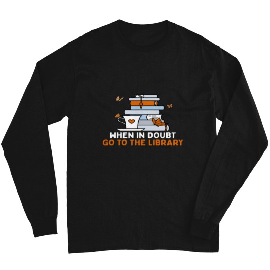 Discover When In Doubt Go To The Library Funny Librarian Quote 21 Long Sleeves