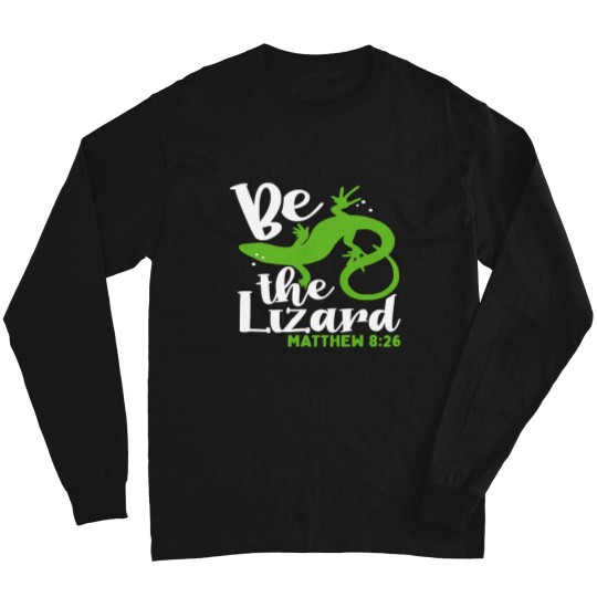 Discover Bible Verse Be The Lizard Matthew 826 Long Sleeves