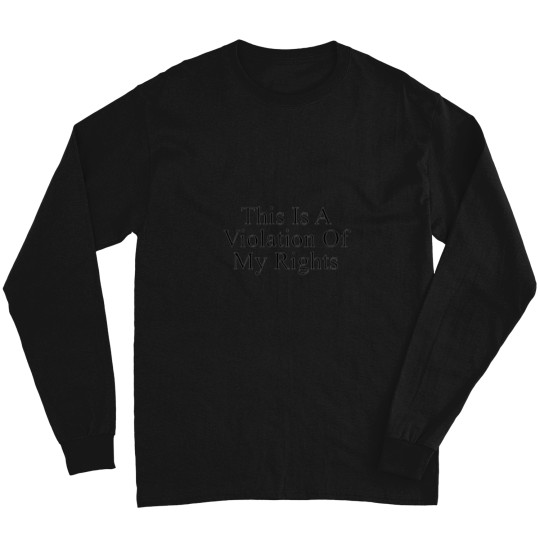 Discover This is a violation of my rights Long Sleeves