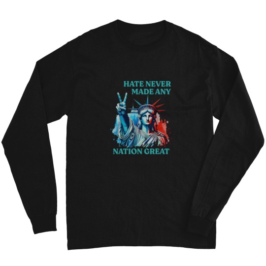 Discover Hate Never Made Any Nation Great Peace Anti Trump Long Sleeve T Shirts